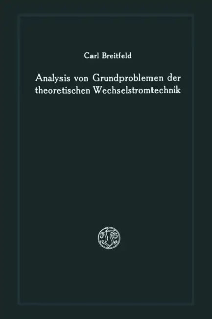 Analysis Von Grundproblemen Der Theoretischen Wechselstromtechnik by Carl Breitfeld