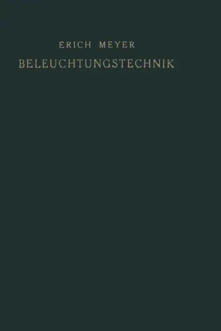 Beleuchtungstechnik: Planung Und Entwurf Von Beleuchtungsanlagen by Erich Meyer