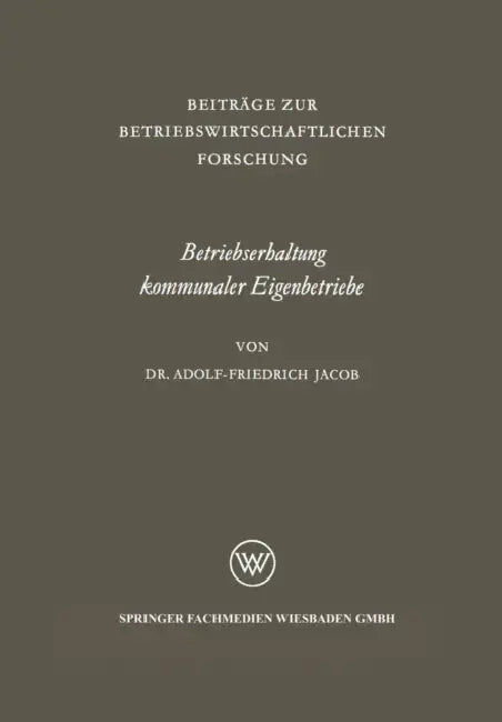 Betriebserhaltung Kommunaler Eigenbetriebe: Unter Besonderer Berücksichtigung Der Gas- Und Elektrizitätsversorgung by Adolf-Friedrich Jacob