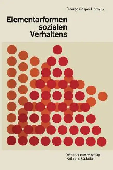 Elementarformen Sozialen Verhaltens: Social Behavior Its Elementary Forms by George Caspar Homans