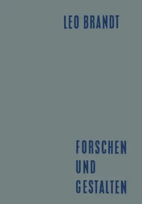 Forschen Und Gestalten: Reden Und Aufsätze by Leo Brandt