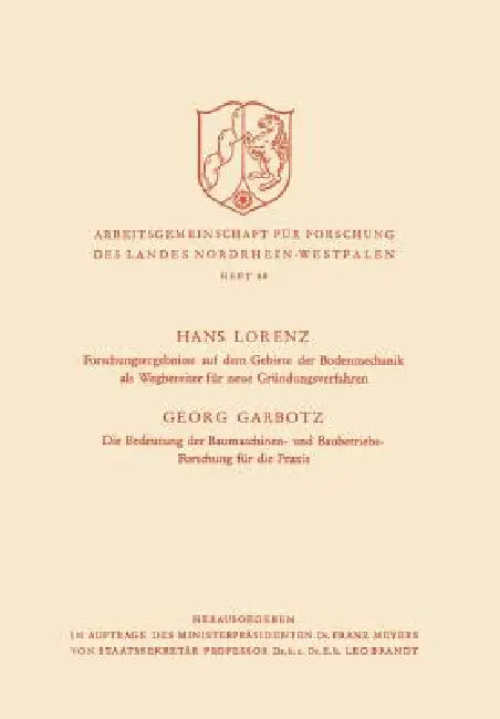 Forschungsergebnisse Auf Dem Gebiete Der Bodenmechanik ALS Wegbereiter Für Neue Gründungsverfahren. Die Bedeutung Der Baumaschinen- Und Baubetriebs-Fo by Hans Lorenz