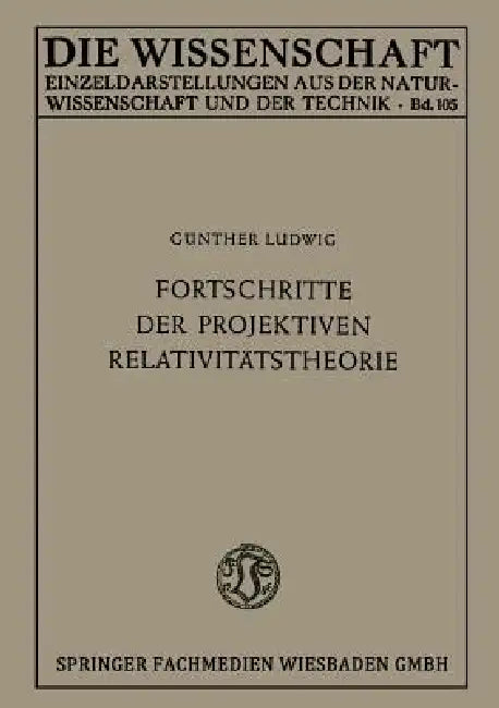 Fortschritte Der Projektiven Relativitätstheorie by Günther Ludwig