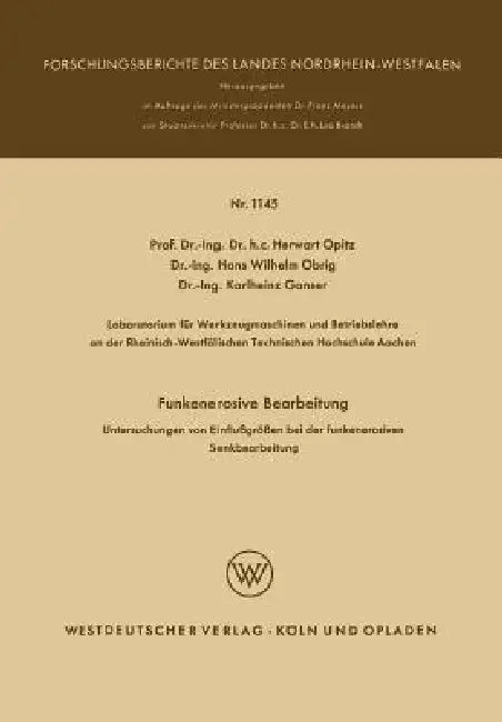 Funkenerosive Bearbeitung: Untersuchungen Von Einflußgrößen Bei Der Funkenerosiven Senkbearbeitung by Herwart Opitz