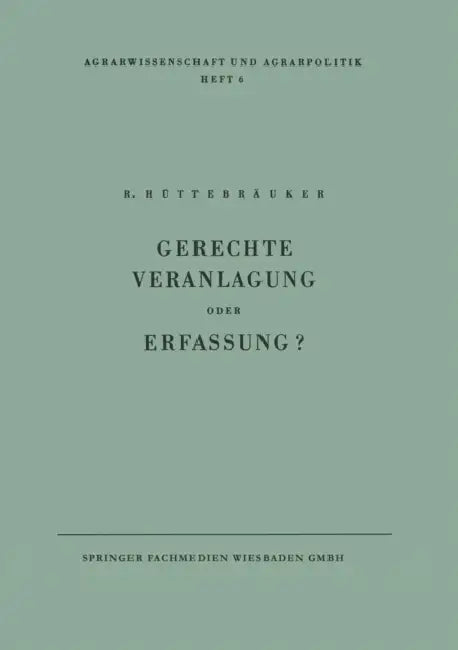 Gerechte Veranlagung Oder Erfassung?: Wege Zur Veranlagung Nach Gesichtspunkten Der Erzeugung by Rudolf Hüttebräuker
