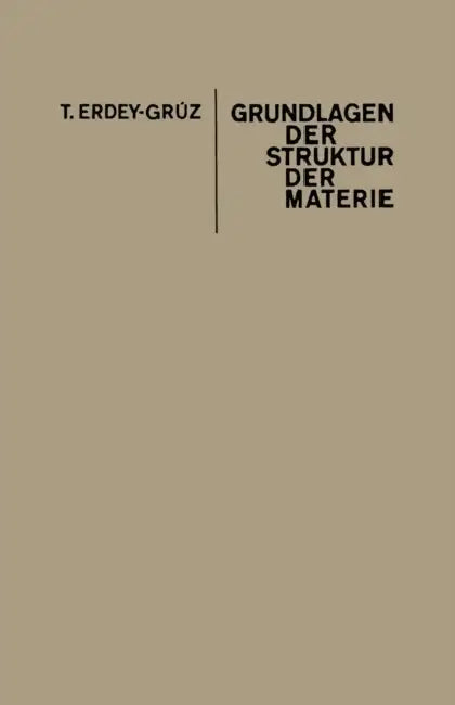 Grundlagen Der Struktur Der Materie by Tibor Erdey-Grúz