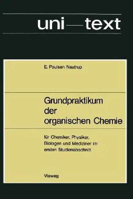 Grundpraktikum Der Organischen Chemie: Für Chemiker, Physiker, Biologen Und Mediziner Im Ersten Studienabschnitt by Ernst Poulsen Nautrup