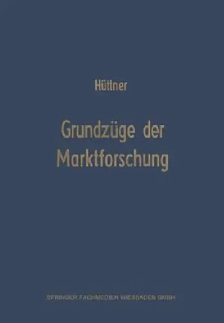 Grundzüge Der Marktforschung: Ein Leitfaden Für Studium Und PRAXIS by Manfred Hüttner