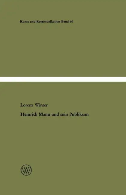 Heinrich Mann Und Sein Publikum: Eine Literatursoziologische Studie Zum Verhältnis Von Autor Und Öffentlichkeit by Lorenz Winter