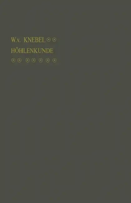 Höhlenkunde Mit Berücksichtigung Der Karstphänomene by Walther Von Knebel