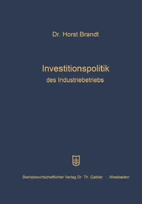 Investitionspolitik Des Industriebetriebs by Horst Brandt