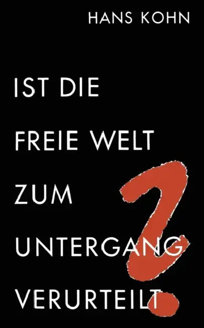 Ist Die Freie Welt Zum Untergang Verurteilt? by Hans Kohn