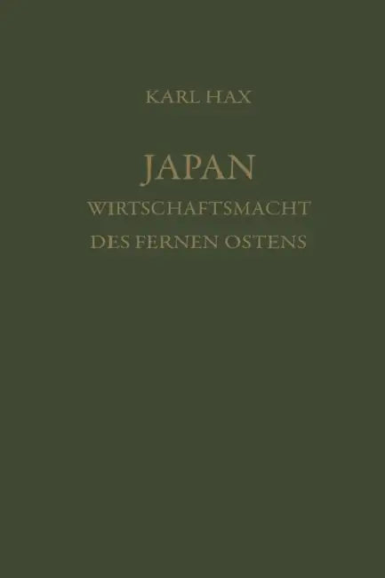 Japan, Wirtschaftsmacht Des Fernen Ostens: Ein Beitrag Zur Analyse Der Wirtschaftlichen Wachstums by Karl Hax