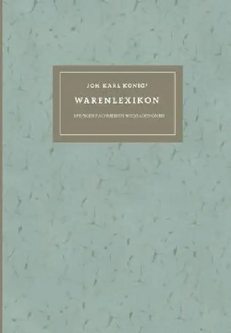 Joh. Karl Königs Warenlexikon Für Den Verkehr Mit Drogen Und Chemikalien: Mit Lateinischen, Deutschen, Englischen, Französischen Holländischen Und Dän by Paul Koenig