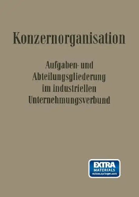 Konzern-Organisation: Aufgaben- Und Abteilungsgliederung Im Industriellen Unternehmungsverbund by Kenneth A. Loparo, Willi Döhrmann, Fritz Wilhelm Hardach