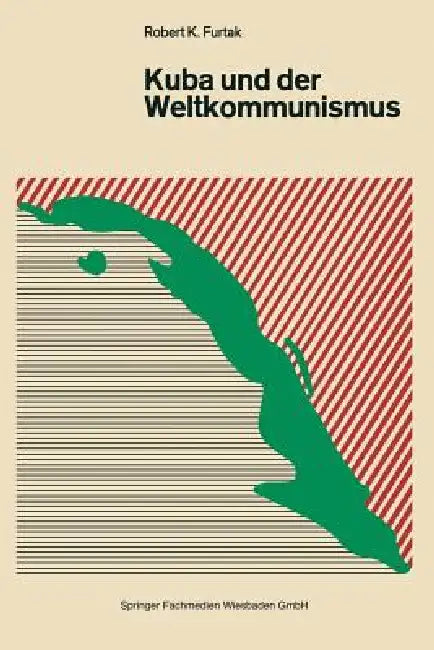 Kuba Und Der Weltkommunismus by Robert K. Furtak