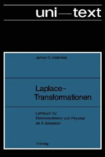 Laplace-Transformationen: Lehrbuch Für Elektrotechniker Und Physiker AB 5. Semester by James G. Holbrook