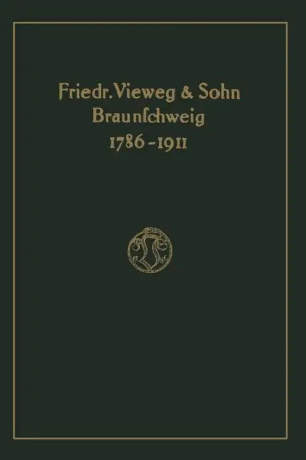 Verlagskatalog Von Friedr. Vieweg & Sohn in Braunschweig, 1786-1911: Herausgegeben Aus Anlass Des Hundertfünfundzwanzigjährigen Bestehens Der Firma, G by Friedr Vieweg &. Sohn