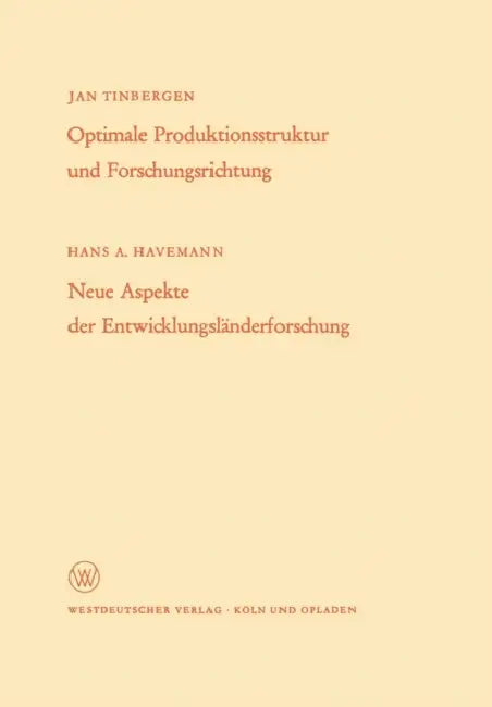 Optimale Produktionsstruktur Und Forschungsrichtung / Neue Aspekte Der Entwicklungsländerforschung by Hans A. Tinbergen
