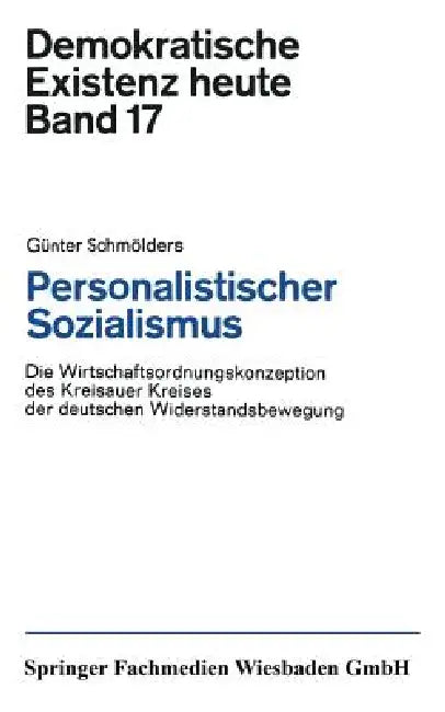 Personalistischer Sozialismus: Die Wirtschaftsordnungskonzeption Des Kreisauer Kreises Der Deutschen Widerstandsbewegung by Günter Schmölders