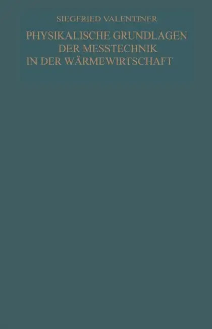 Physikalische Grundlagen Der Meßtechnik in Der Wärmewirtschaft by Siegfried Valentiner