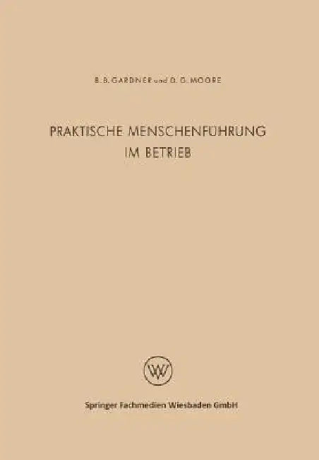 Praktische Menschenführung Im Betrieb by Burleigh B. Gardner