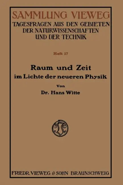 Raum Und Zeit Im Lichte Der Neueren Physik: Eine Allgemeinverständliche Entwicklung Des Raumzeitlichen Relativitätsgedankens Bis Zum Relativitätsprinz by Hans Witte