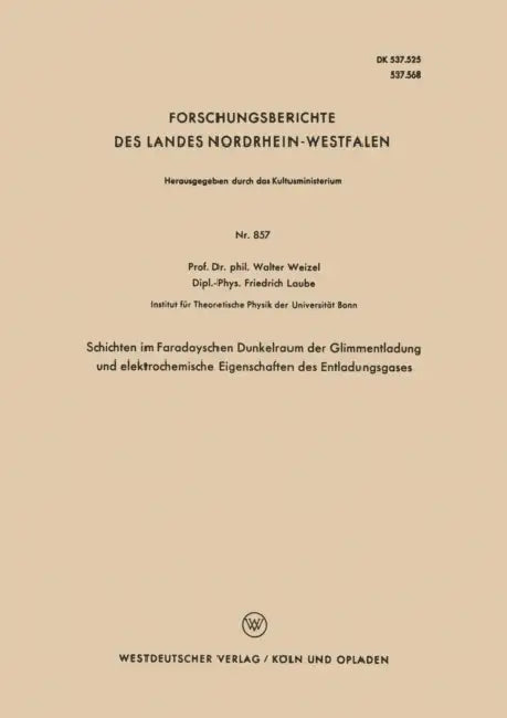 Schichten Im Faradayschen Dunkelraum Der Glimmentladung Und Elektrochemische Eigenschaften Des Entladungsgases by Walter Weizel