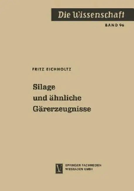 Silage Und Ähnliche Gärerzeugnisse by Fritz Eichholtz