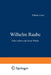 Wilhelm Raabe: Sein Leben Und Seine Werke by Wilhelm Fehse