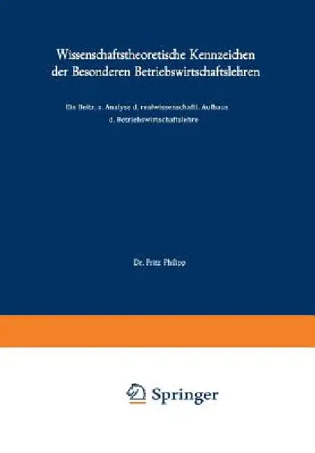 Wissenschaftstheoretische Kennzeichen Der Besonderen Betriebswirtschaftslehren: Ein Beitrag Zur Analyse Des Realwissenschaftlichen Aufbaus Der Betrieb by Fritz Philipp