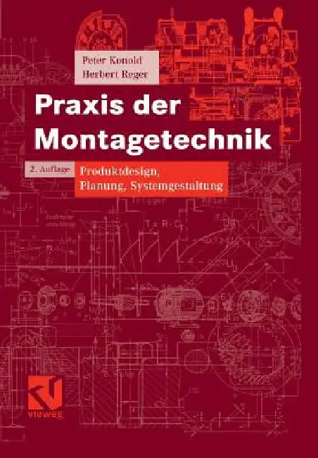 PRAXIS Der Montagetechnik: Produktdesign, Planung, Systemgestaltung by Peter Konold, Stefan Hesse, Herbert Reger