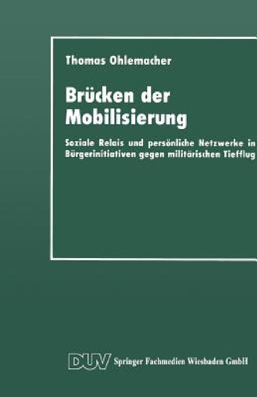 Brücken Der Mobilisierung: Soziale Relais Und Persönliche Netzwerke in Bürgerinitiativen Gegen Militärischen Tiefflug by Thomas Ohlemacher