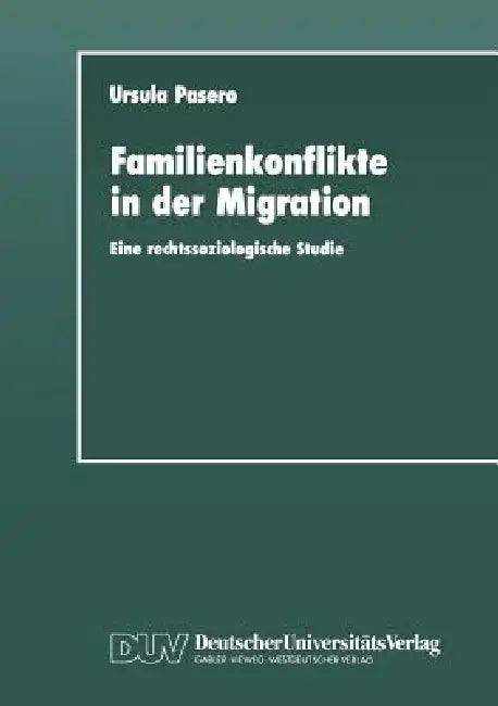 Familienkonflikte in Der Migration: Eine Rechtssoziologische Studie Anhand Von Gerichtsakten by Ursula Pasero