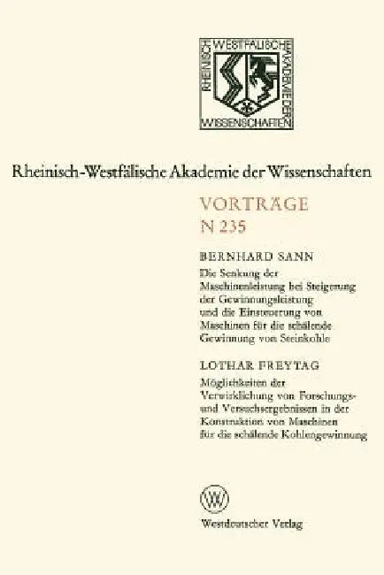 Die Senkung Der Maschinenleistung Bei Steigerung Der Gewinnungsleistung Und Die Einsteuerung Von Maschinen Für Die Schälende Gewinnung Von Steinkohle. by Bernhard Sann