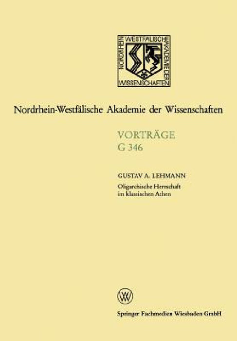 Oligarchische Herrschaft Im Klassischen Athen Zu Den Krisen Und Katastrophen Der Attischen Demokratie Im 5. Und 4. Jahrhundert V. Chr.: 348. Sitzung A by Gustav Adolf Lehmann