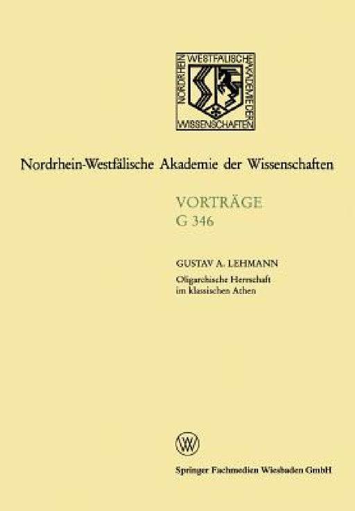 Oligarchische Herrschaft Im Klassischen Athen Zu Den Krisen Und Katastrophen Der Attischen Demokratie Im 5. Und 4. Jahrhundert V. Chr.: 348. Sitzung A by Gustav Adolf Lehmann