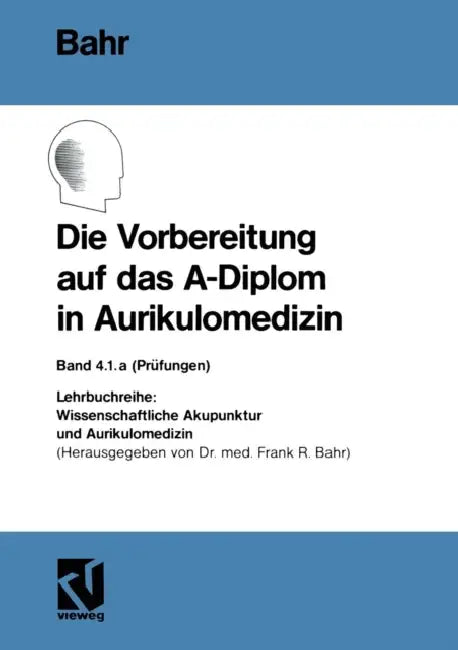 Die Vorbereitung Auf Das A-Diplom in Aurikulomedizin by Frank R. Bahr