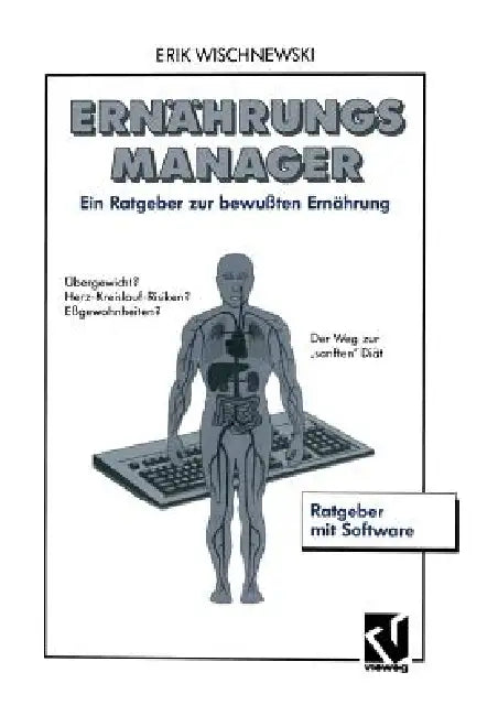 Ernährungsmanager: Ein Ratgeber Zur Bewußten Ernährung Mit Software Und Benutzerhandbuch by Erik Wischnewski