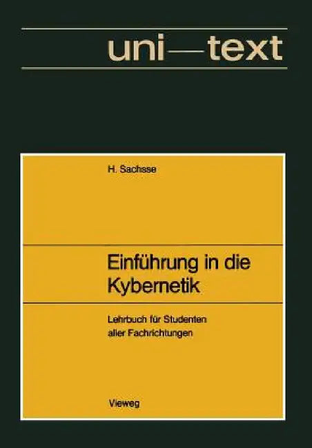Einführung in Die Kybernetik: Unter Besonderer Berücksichtigung Von Technischen Und Biologischen Wirkungsgefügen. Lehrbuch Für Studenten Aller Fachric by Hans Sachsse