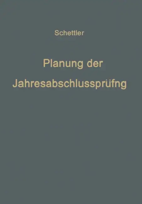 Planung Der Jahresabschlußprüfung: Ein Beitrag Zur Theorie Der Prüfung by Klaus Schettler