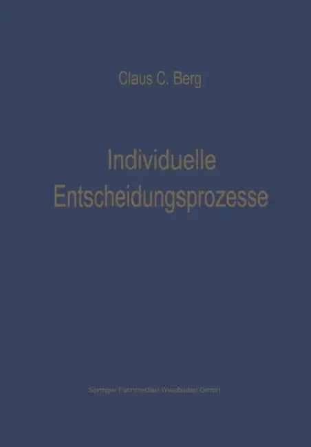 Individuelle Entscheidungsprozesse: Laborexperimente Und Computersimulation by Claus C. Berg