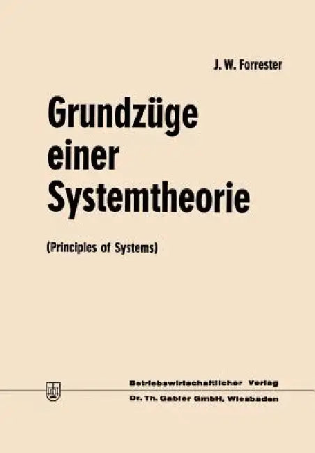 Grundzüge Einer Systemtheorie: Principles of Systems by Jay Wright Forrester