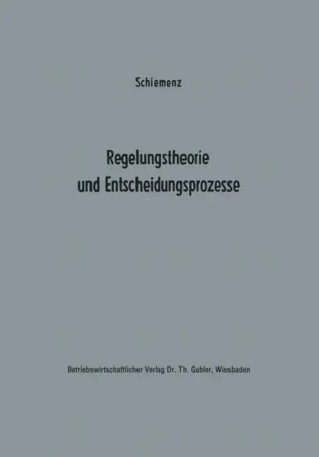 Regelungstheorie Und Entscheidungsprozesse: Ein Beitrag Zur Betriebskybernetik by Bernd Schiemenz
