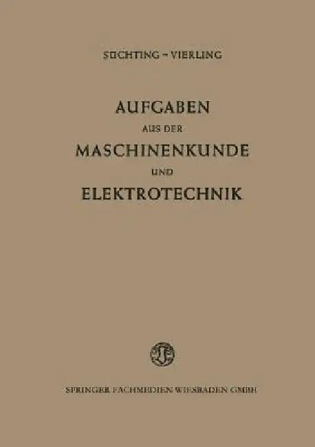 Aufgaben Aus Der Maschinenkunde Und Elektrotechnik: Eine Sammlung Mit Ausführlichen Lösungen by Fritz Süchting