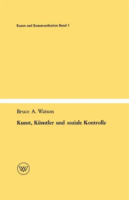 Kunst, Künstler Und Soziale Kontrolle by Bruce A. Watson