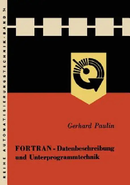 FORTRAN -- Datenbeschreibung Und Unterprogrammtechnik by Gerhard Paulin