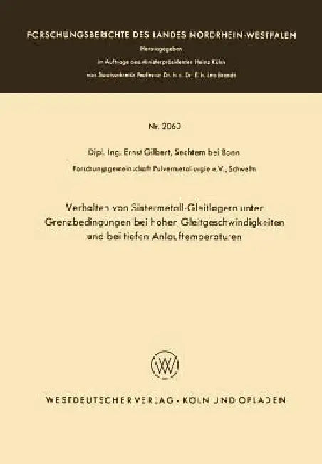 Verhalten Von Sintermetall-Gleitlagern Unter Grenzbedingungen Bei Hohen Gleitgeschwindigkeiten Und Bei Tiefen Anlauftemperaturen by Ernst Gilbert