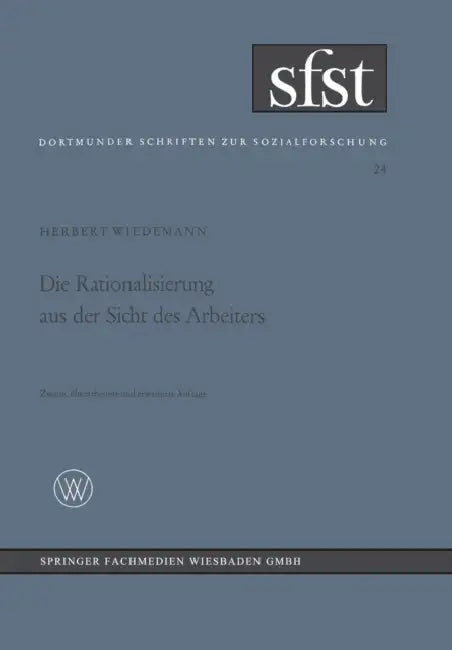 Die Rationalisierung Aus Der Sicht Des Arbeiters: Eine Soziologische Untersuchung in Der Mechanischen Fertigung by Herbert Wiedemann