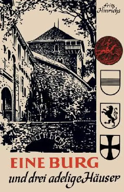 Eine Burg Und Drei Adelige Häuser: Spiegelbilder Ihrer Geschichte in Briefen Und Berichten Aus Rheinischen Archiven by Fritz Hinrichs